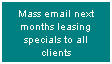 Text Box: Mass email next months leasing specials to all clients
