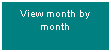 Text Box: View month by month
