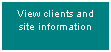 Text Box: View clients and site information
